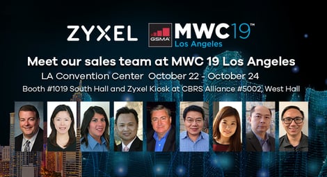 Meet us at MWC19 in Los Angeles- Booth number 1019 and Zyxel Kiosk CBRS Alliance Booth number 5002