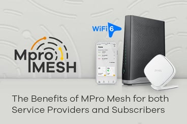 The Benefits of MPro Mesh for both Service Providers and Subscribers